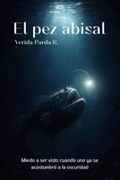 El pez abisal: Miedo a ser visto cuando uno ya se acostumbró a la oscuridad (Spanish Edition) B0GKFZ15X7 Book Cover