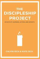 The Discipleship Project: 40 Days of Learning, Action, and Growth 1987475437 Book Cover