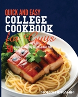 Quick and Easy College Cookbook for Guys: 50 Simple and Healthy Recipes to Fuel Your College Success B0CCCVL4CC Book Cover