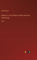 Bulletin: A List of Works on North American Entomology: No.81 3385306566 Book Cover