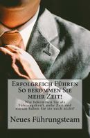 Erfolgreich Führen So bekommen Sie mehr Zeit!: Wie bekommen Sie als Führungskraft mehr Zeit und warum haben Sie sie noch nicht? 1536858242 Book Cover