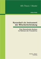 Kurzarbeit als Instrument der Mitarbeiterbindung: Eine theoretische Analyse im Rahmen der Finanzkrise 3863414101 Book Cover
