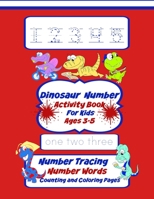 Dinosaur Number Activity Book For Kids Ages 3-5: Number Tracing, Number Words, Counting, And Coloring Pages Workbook B08TCYWK3N Book Cover