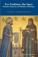 Two Traditions, One Space: Orthodox Christians and Muslims in Dialogue 193524406X Book Cover