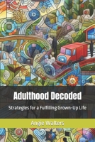 Adulthood Decoded: Strategies for a Fulfilling Grown-Up Life B0CPBCZX6J Book Cover