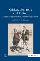 Cricket, Literature and Culture: Symbolising the Nation, Destabilising Empire 1138261963 Book Cover