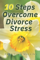 10 Steps to Overcoming Divorce Stress 1965319114 Book Cover