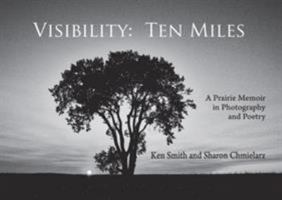 Visibility: Ten Miles: A Prairie Memoir in Photography and Poetry 0878397884 Book Cover