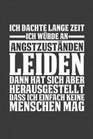 Ich dachte lange Zeit ich w�rde an Angstzust�nden leiden, dann hat sich aber herausgestellt dass ich einfach keine Menschen mag: Liniertes DinA 5 Notizbuch f�r Angst�rungen, Panikattacken und Angstgef 1080729984 Book Cover