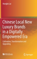 Chinese Local New Luxury Brands in a Digitally Empowered Era: Cultivation, Transformation and Upgrading 9811621446 Book Cover