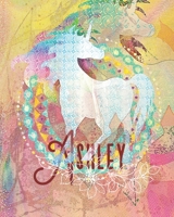Ashley: Colorful Rainbow Unicorn - 100 Pages 8X10 Girl's Composition Wide Ruled Notebook 168944004X Book Cover