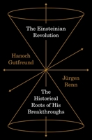 The Einsteinian Revolution: The Historical Roots of His Breakthrough 0691168768 Book Cover