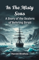 In the Misty Seas A Story of the Sealers of Behring Strait 9365786878 Book Cover