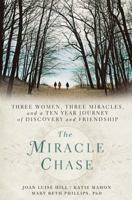 The Miracle Chase: Three Women, Three Miracles, and a Ten Year Journey of Discovery and Friendship 1402777655 Book Cover