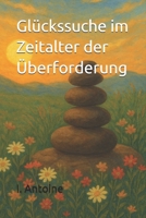 Glückssuche im Zeitalter der Überforderung B0FVWWNCLK Book Cover