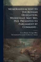 Memorandum sent to the Russian delegation, Wednesday, May 3rd, 1922. Presented to Parliament by command .. 1149922257 Book Cover