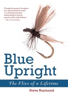 Blue Upright : The Flies of a Lifetime 1632205165 Book Cover