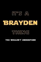 It's A Brayden Thing, You Wouldn't Understand: Personalized Notebook Journal With Name Blank Lined Customized Diary Logbook Gifts 170989542X Book Cover