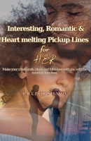 Interesting, Romantic & Heart Melting Pick-Up Lines for Her.: Make your crush smile, blush and fall in love with you with this sweetest love lines. B0CQ4WNM6L Book Cover