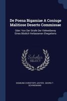 De Poena Bigamiae A Coniuge Malitiose Deserto Commissae: Oder: Von Der Strafe Der Vielweiberey Eines B�slich Verlassenen Ehegattens 1377224392 Book Cover