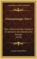 Damonomagie, Part 1: Oder Geschichte Des Glaubens An Zauberei Und Damonische Wunder (1818) 1166777464 Book Cover