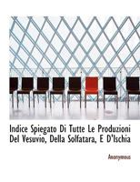 Indice Spiegato Di Tutte Le Produzioni Del Vesuvio, Della Solfatara, E D'Ischia 1140587315 Book Cover