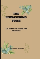 THE UNWAVERING VOICE: LIZ CHENEY'S STAND FOR PRINCIPLE B0CQVR3J28 Book Cover