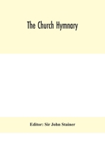 The Church Hymnary: Authorized for Use in Public Worship by the Church of Scotland, the Free Church of Scotland, the United Presbyterian Church, the Presbyterian Church in Ireland... 1015984126 Book Cover