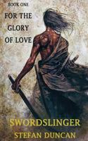 Swordslinger  Book One - For The Glory Of Love 0615772560 Book Cover