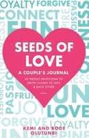 Seeds of Love - A Couple's Journal: 52 Weekly Devotions to Grow Closer to God & Each Other 1912896257 Book Cover