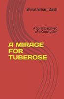 A MIRAGE FOR TUBEROSE: A Spiel Deprived of a Conclusion B089267XMF Book Cover