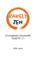 Barely Zen: A Completely Unscientific Guide To Life 1763880524 Book Cover
