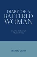 Diary of a Battered Woman: What Was She Thinking? Why Did She Stay? 1532037074 Book Cover