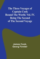 The Three Voyages of Captain Cook Round the World. Vol. IV. Being the Second of the Second Voyage 9357938818 Book Cover