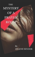 The Mystery Of A Prayer Room B09XZ8J6QB Book Cover