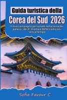Guida turistica della Corea del Sud 2026: Il mio compagno personale nella terra dei palazzi, dei K-drama e delle tradizioni senza tempo (Italian Edition) B0GFW5LBP5 Book Cover