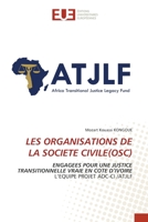 LES ORGANISATIONS DE LA SOCIETE CIVILE(OSC): ENGAGEES POUR UNE JUSTICE TRANSITIONNELLE VRAIE EN COTE D’IVOIREL’EQUIPE PROJET ADC-CI /ATJLF 6203419362 Book Cover