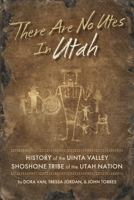There Are No Utes In Utah: History of the Uinta Valley Shoshone Tribe of the Utah Nation 1667853090 Book Cover