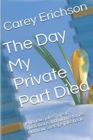 The Day My Private Part Died (Carey Erichson Joke Books) 1489544429 Book Cover