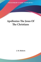 Apollonius The Jesus Of The Christians 1425321100 Book Cover