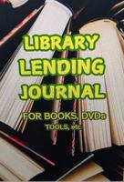 LIBRARY LENDING JOURNAL: FOR BOOKS, DVDs, TOOLS, etc. 196663000X Book Cover