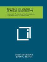 The Dead Sea Scrolls Of St. Mark's Monastery V2: Fascicle 2, Plates And Transcription Of The Manual Of Discipline 1258117886 Book Cover