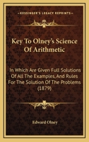 Key to the Olney's Science of Arithmetic: In Which Are Given Full Solutions of All the Examples, and Rules for the Solution of the Problems 1021706086 Book Cover