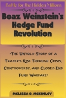 Battle for the Hidden Millions: Boaz Weinstein’s Hedge Fund Revolution: “The Untold Story of a Trader’s Rise Through Crisis, Controversy, and Closed-End Fund Warfare” B0G5YDPVC3 Book Cover