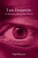 I Am Dynamite: An Alternative Anthropology of Power 0415258634 Book Cover