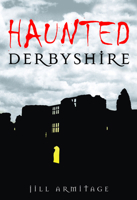 Haunted Derbyshire 0752448862 Book Cover