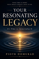 Your Resonant Legacy – It’s Time to Immortalize It: "Ars longa, vita brevis" B0GZCCS1MC Book Cover