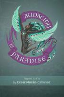 Audacity Is Paradise 1530500893 Book Cover