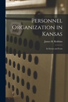 Personnel Organization in Kansas: Its Extent and Form 1014731097 Book Cover