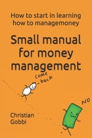 Small manual for money management: Where to start in learning how to manage money B0H7F9SG1X Book Cover